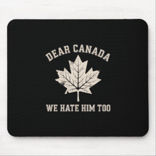 Liebes Kanada Wir hassen ihn auch Politische Prote Mousepad