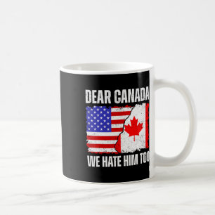 Liebes Kanada Wir Hassen Ihn Auch Stolzer Kanadier Kaffeetasse