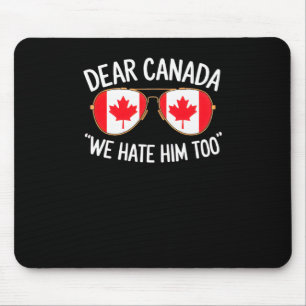 Liebes Kanada, wir hassen ihn auch Trump Politisch Mousepad