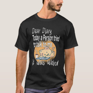 Liebes Tagebuch Heute Hat Mich Eine Person Versuch T-Shirt