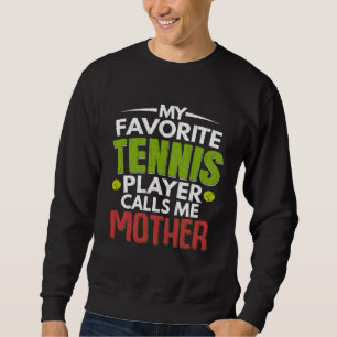 Lieblings-Tennisspieler nennt mich Mutter  Sport G Sweatshirt