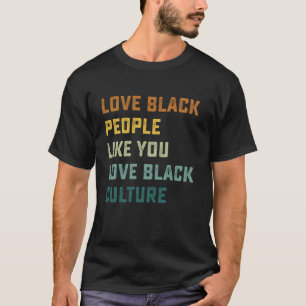 Liebt Schwarze Menschen so wie ihr Schwarze Kultur T-Shirt