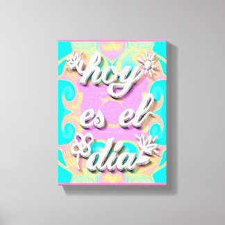 Lienzo hoy es el dia leinwanddruck