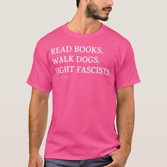 Lies Bücher, führe Hunde aus und bekämpfe Faschist T-Shirt (Vorderseite)