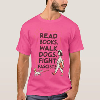 Lies Bücher, führt Hunde aus, bekämpfe Faschisten  T-Shirt