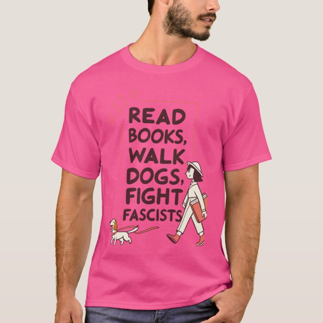Lies Bücher, führt Hunde aus, bekämpfe Faschisten  T-Shirt (Vorderseite)