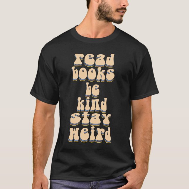 Lies Bücher. Sei nett! Bleibe Weird T-Shirt (Vorderseite)
