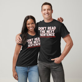 Lies nicht den nächsten Satz, den ich gerade am Fu T-Shirt