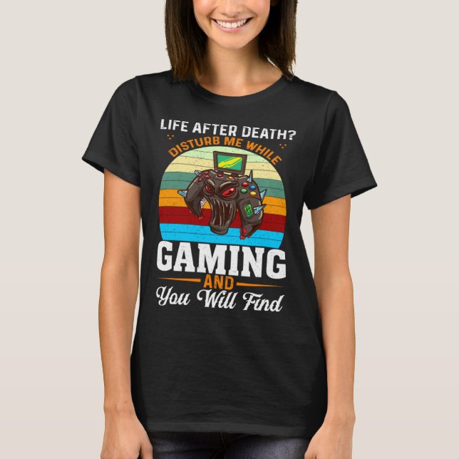Life After Death Disturb Me While Gaming You Will  T-Shirt (Vorderseite)
