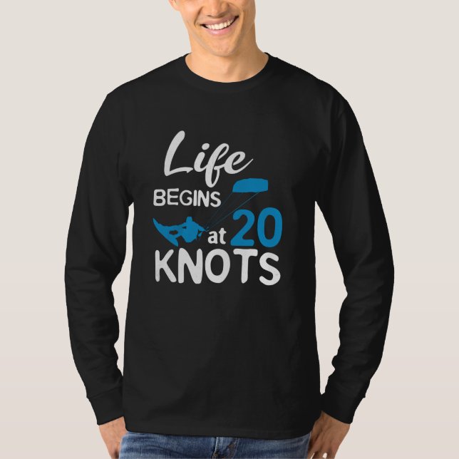 Life Begins 20 Knots Kiteboarding Windsurfing Surf T-Shirt (Vorderseite)