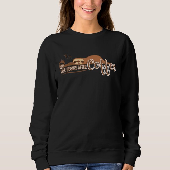 Life Begins After Coffee Coffee Sloth Sweatshirt (Vorderseite)