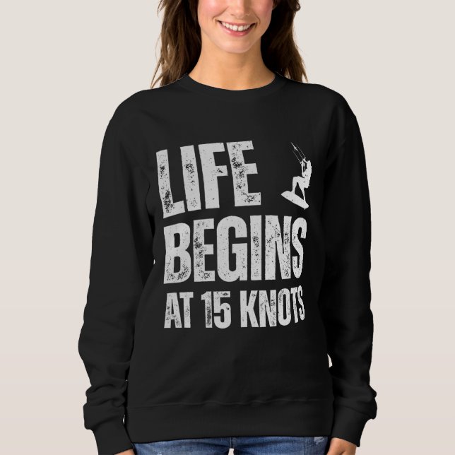 Life begins at 15 knots kitesurfing sport hobby qu sweatshirt (Vorderseite)