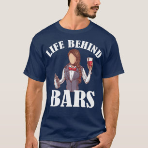 Life Behind Bars Barkeeper Barkeeper Barmaid 1 T-Shirt