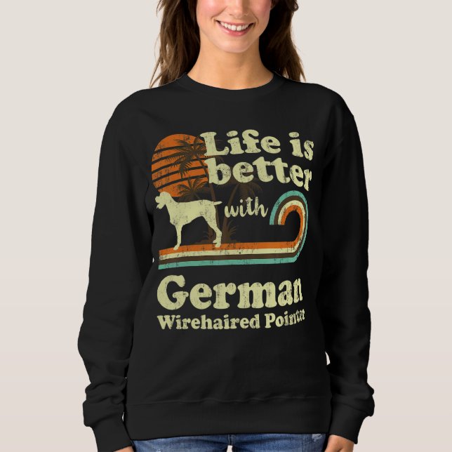 Life Better German Drahthaar Pointer Vintag Dog Sweatshirt (Vorderseite)
