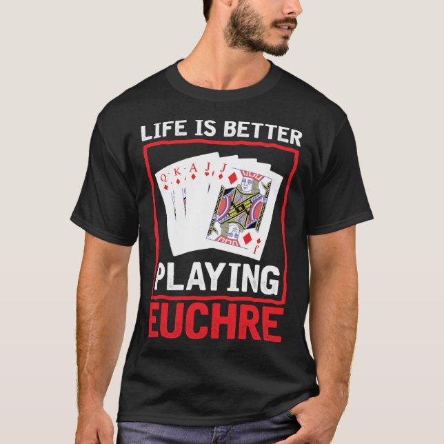 Life Better Playing Euchre  Euchre Player Card Gam T-Shirt (Vorderseite)