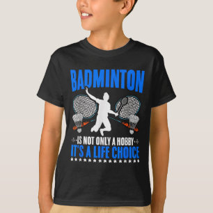 Life Choice Racket Shuttle Sport Hobby Badminton P T-Shirt