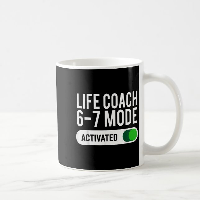 Life Coach 6-7 Mode Activated Funny Job Title Scho Kaffeetasse (Rechts)