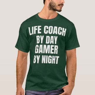 Life Coach by Day Gamer by Night T-Shirt