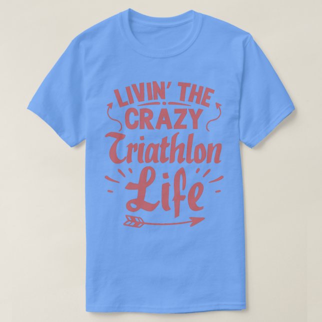 Life Crazy Triathlon Cool Funny Triathlete Triathl T-Shirt (Design vorne)