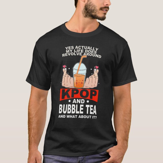 life does revolve around kpop and bubble tea Kpop  T-Shirt (Vorderseite)
