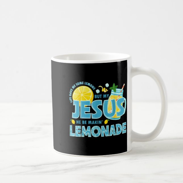 Life Gave Me Some Lemon But My Jesus He Be Makin'  Kaffeetasse (Rechts)