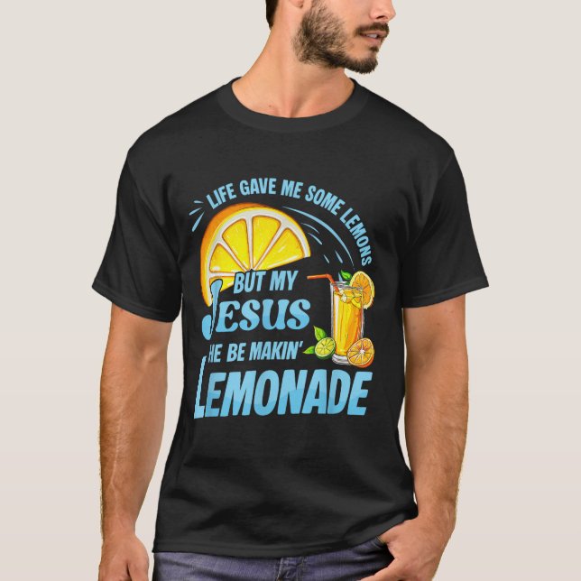 Life Gave Me Some Lemons But My Jesus He Be Making T-Shirt (Vorderseite)