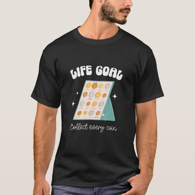 Life Goal Collect Every Coin Collector Coin T-Shirt (Vorderseite)