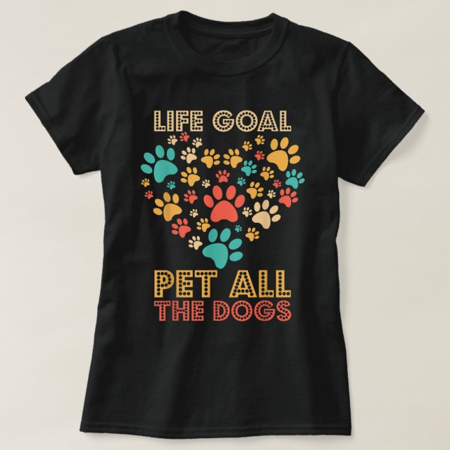 Life Goal Pet All the Dogs T-Shirt (Design vorne)