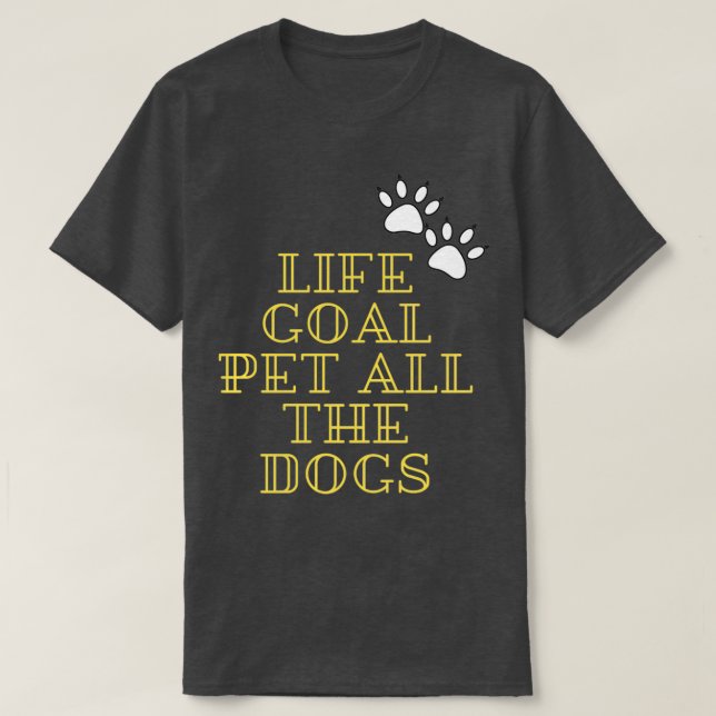 LIFE GOAL PET ALL THE DOGSTshirt Classic TShirt (Design vorne)