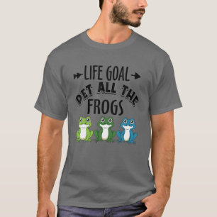 Life Goal Pet all the Frogs Frog Amphibien Lover F T-Shirt
