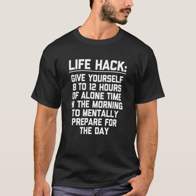 Life Hack Give Yourself 8 to 12 Hours Of Alone Tim T-Shirt (Vorderseite)