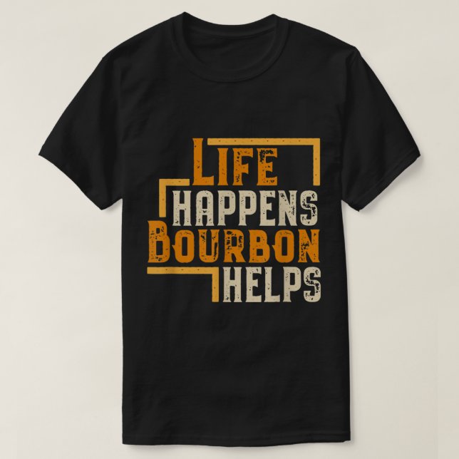 Life Happens Bourbon Helps Funny Quote T-Shirt (Design vorne)
