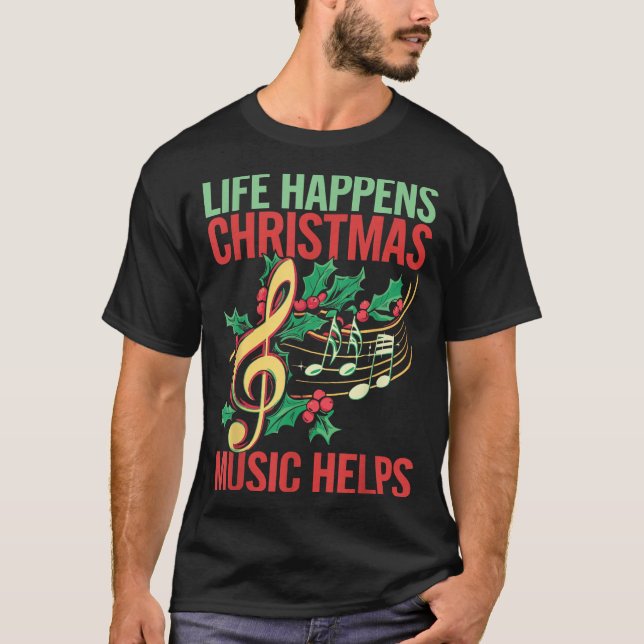 Life Happens Christmas Music Helps  T-Shirt (Vorderseite)