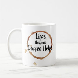 “Life Happens Coffee Helps Mug – Funny Coffee Love Kaffeetasse
