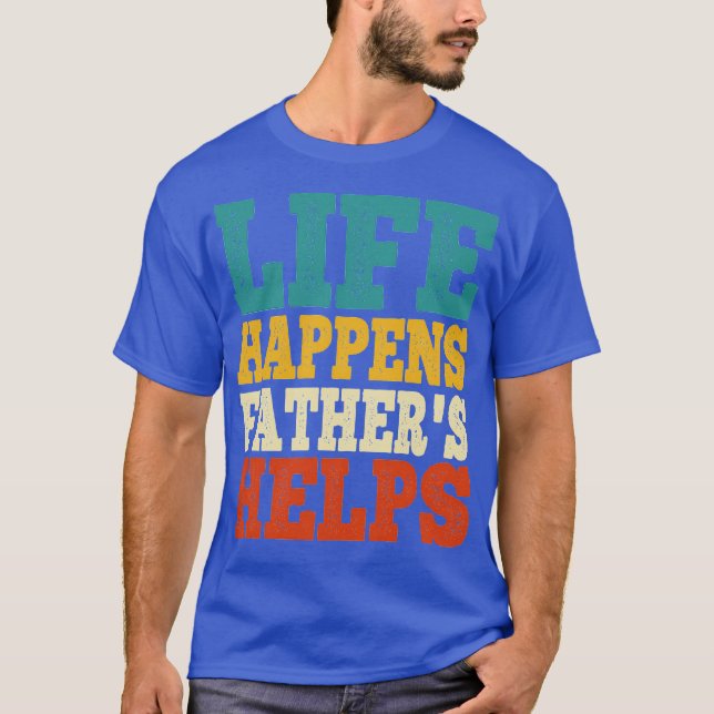 life happens fathers helps T-Shirt (Vorderseite)