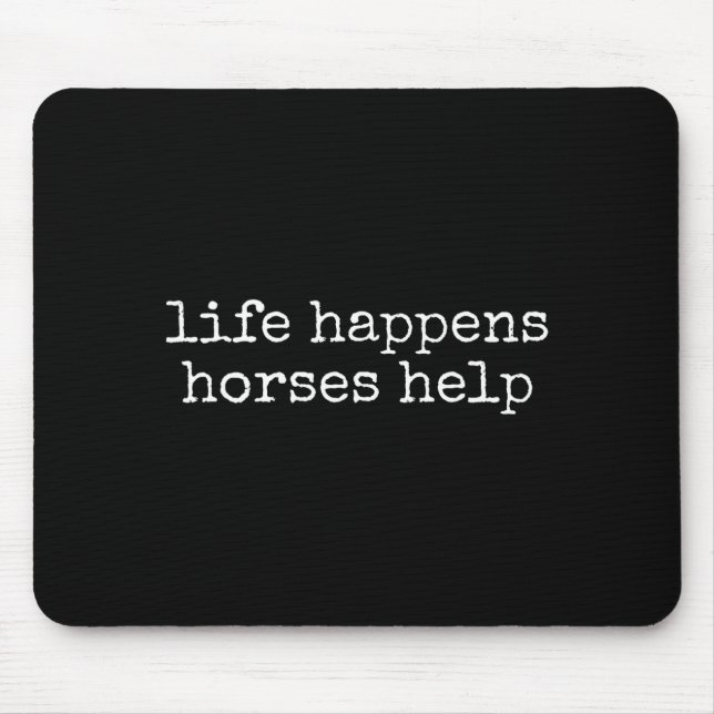 Life Happens Horses Help Funny Horse Lover  Mousepad (Vorne)