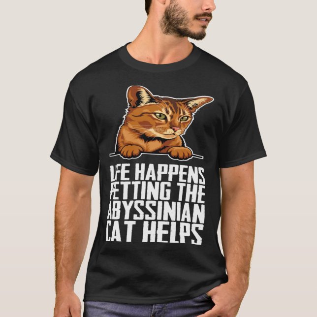 Life happens petting the abyssinian cat helps T-Shirt (Vorderseite)