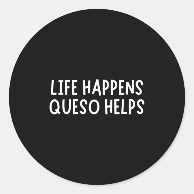 Life Happens Queso Helps Shirt Funny Queso Lover H Runder Aufkleber (Vorderseite)