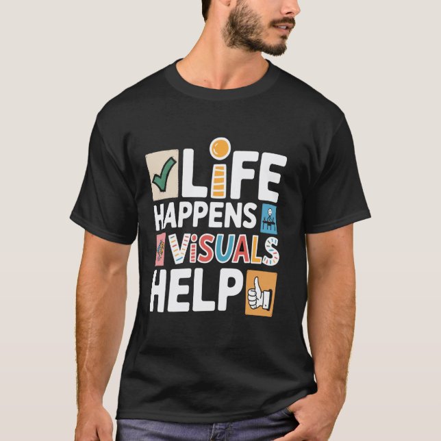 Life Happens Visuals Hilfe, Lehrerhelfer-Assistent T-Shirt (Vorderseite)
