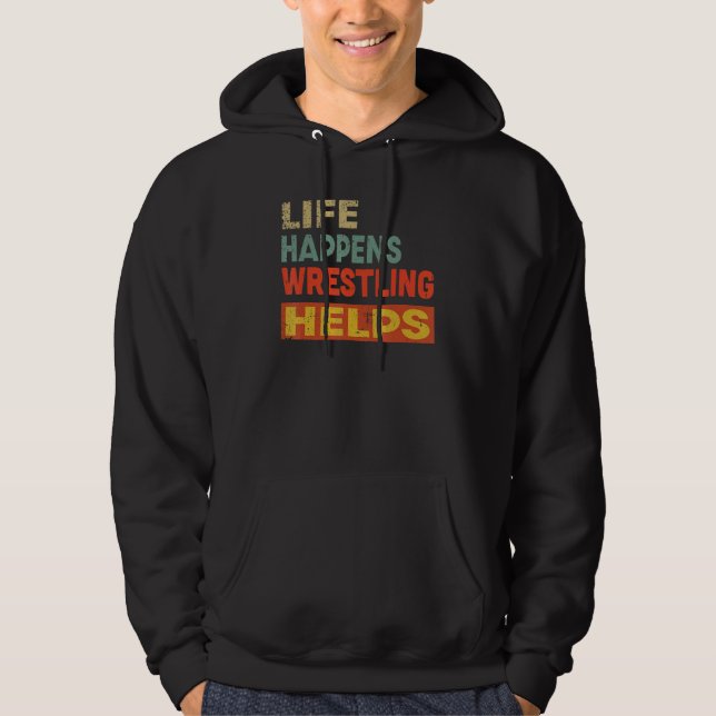 Life Happens Wrestling Helps  Wrestling Hoodie (Vorderseite)