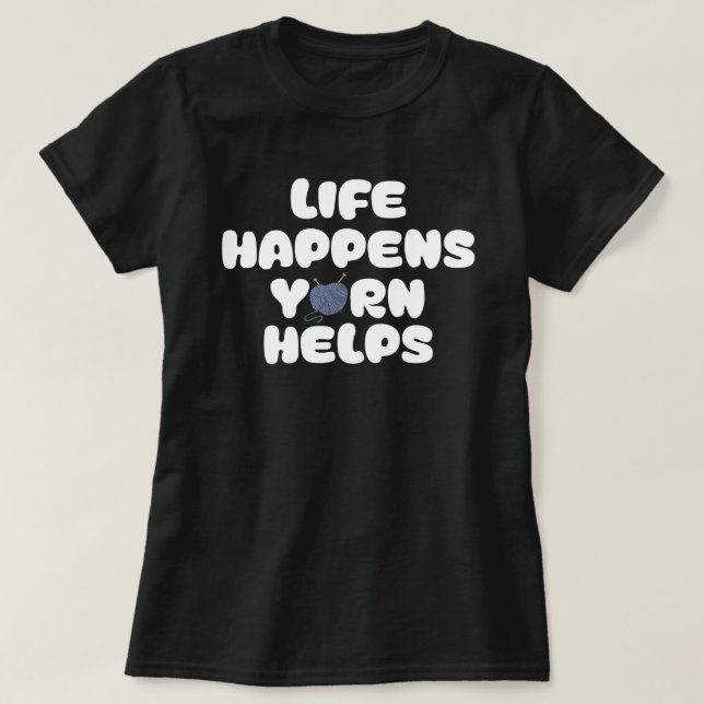 Life Happens Yarn Helps Funny Knitting Quote T-Shirt (Design vorne)