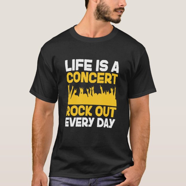 Life is a concert rock out every day Music Apparel T-Shirt (Vorderseite)