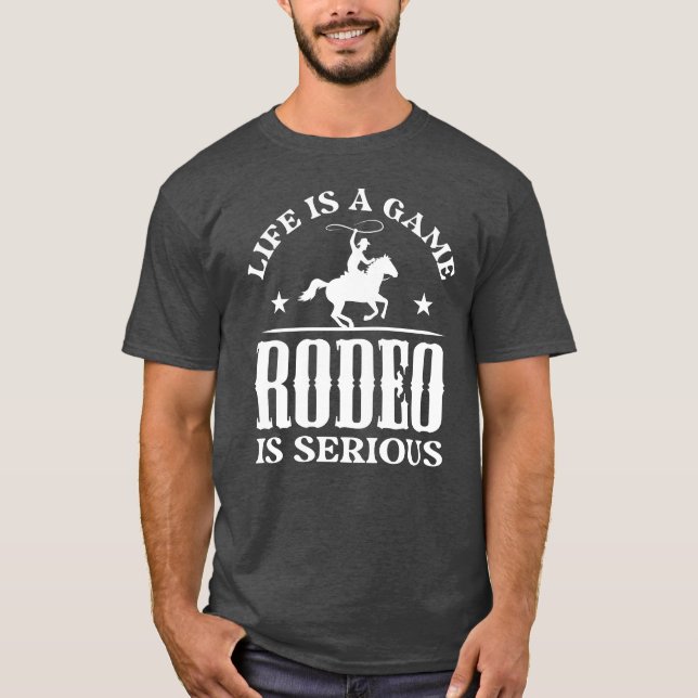 Life Is A Game Rodeo Is Serious gift gift T-Shirt (Vorderseite)
