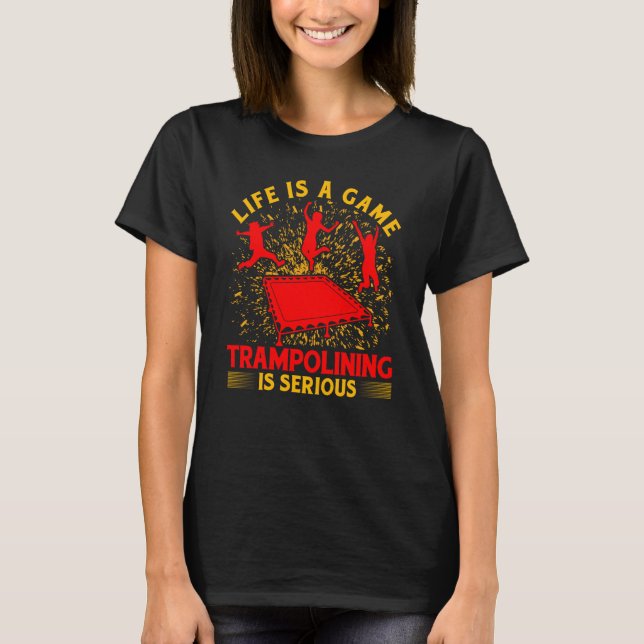 Life is a Game Trampolining is serious T-Shirt (Vorderseite)