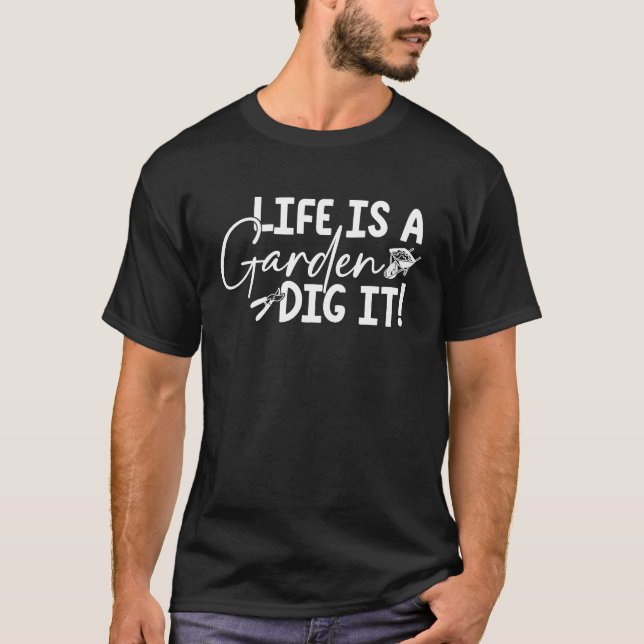 Life Is A Garden Dig It Gardening Gardener Farm Fa T-Shirt (Vorderseite)