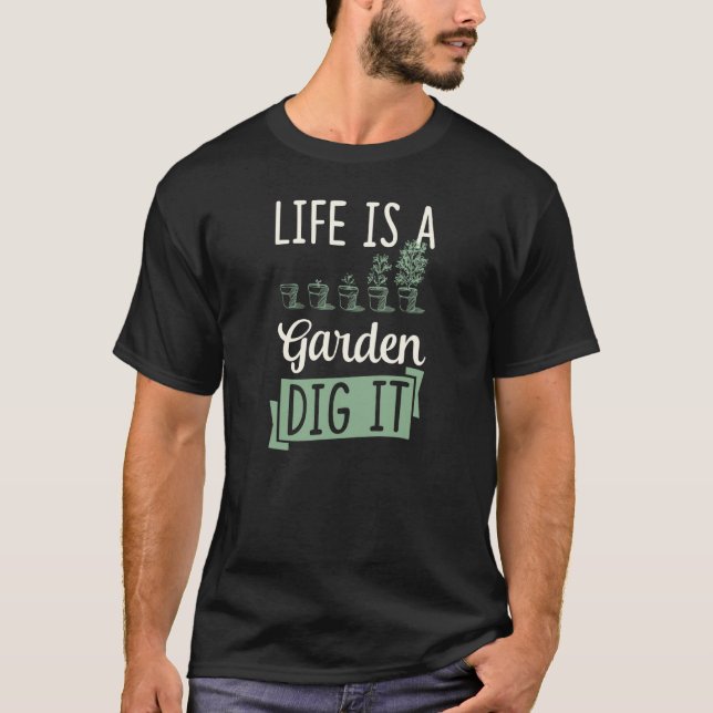 Life Is A Garden Dig It Gardening Joke Pun  1 T-Shirt (Vorderseite)