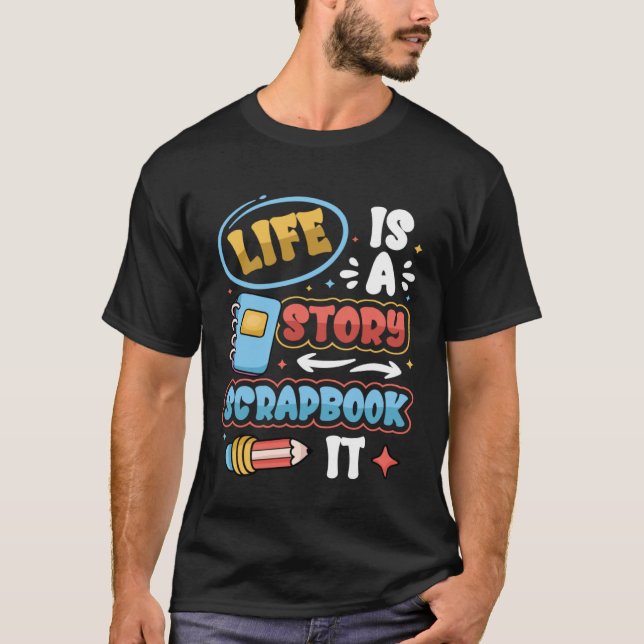 Life Is A Story Scrapbook It Scrapbooking T-Shirt (Vorderseite)