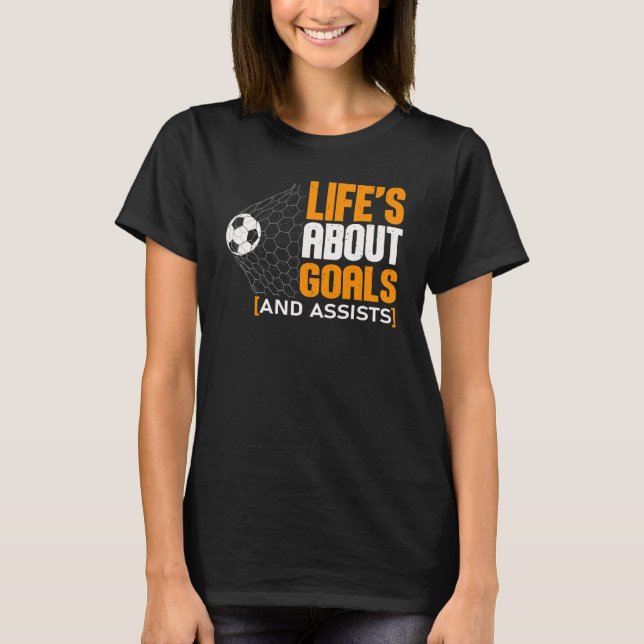 Life Is About Goals And Assists Futbol Soccer 21 T-Shirt (Vorderseite)