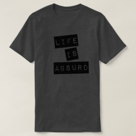 Life is Absurd (Black Tape) T-Shirt