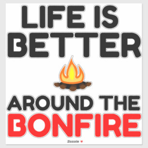 Life Is Better Around The Bonfire Aufkleber